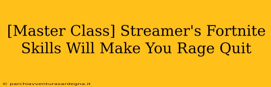 [Master Class] Streamer's Fortnite Skills Will Make You Rage Quit