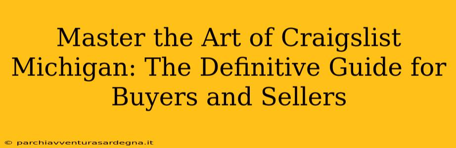 Master the Art of Craigslist Michigan: The Definitive Guide for Buyers and Sellers