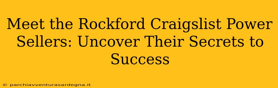 Meet the Rockford Craigslist Power Sellers: Uncover Their Secrets to Success