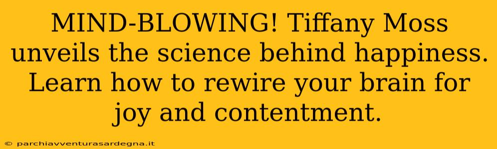 MIND-BLOWING! Tiffany Moss unveils the science behind happiness. Learn how to rewire your brain for joy and contentment.