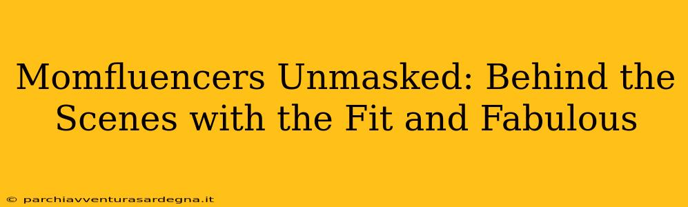 Momfluencers Unmasked: Behind the Scenes with the Fit and Fabulous