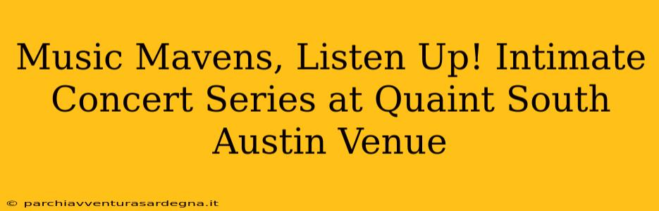 Music Mavens, Listen Up! Intimate Concert Series at Quaint South Austin Venue