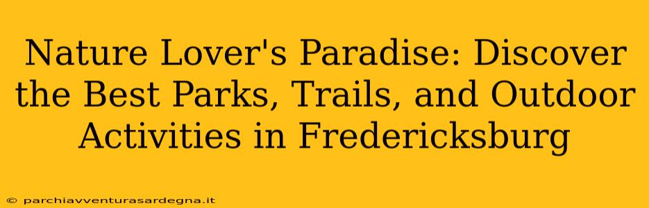 Nature Lover's Paradise: Discover the Best Parks, Trails, and Outdoor Activities in Fredericksburg