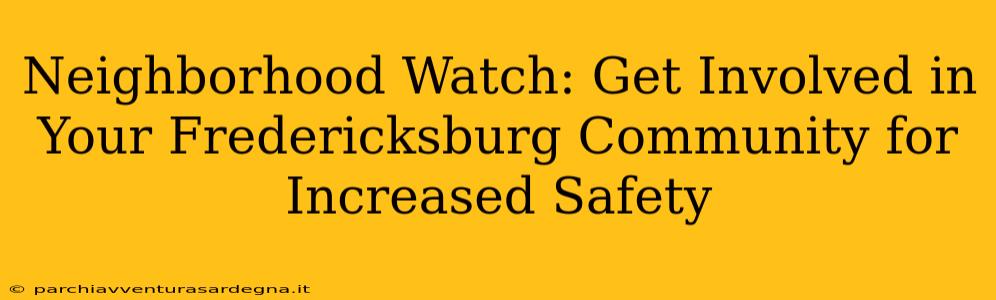 Neighborhood Watch: Get Involved in Your Fredericksburg Community for Increased Safety