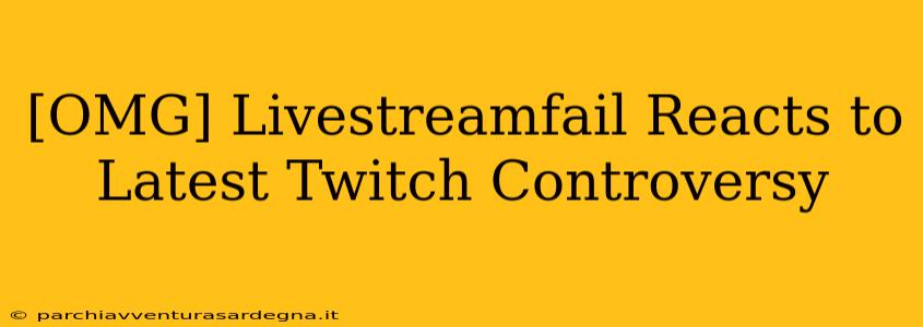 [OMG] Livestreamfail Reacts to Latest Twitch Controversy