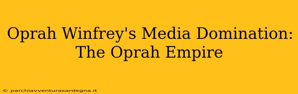 Oprah Winfrey's Media Domination: The Oprah Empire