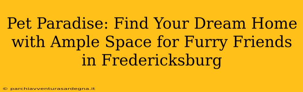 Pet Paradise: Find Your Dream Home with Ample Space for Furry Friends in Fredericksburg