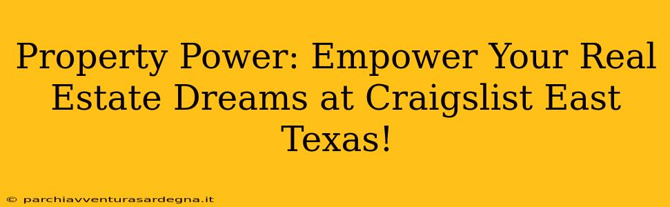 Property Power: Empower Your Real Estate Dreams at Craigslist East Texas!