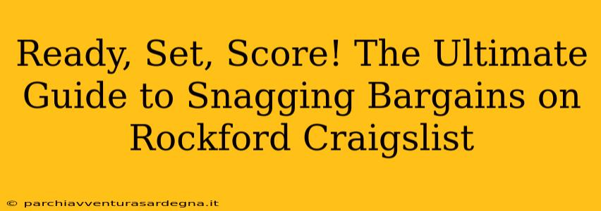 Ready, Set, Score! The Ultimate Guide to Snagging Bargains on Rockford Craigslist