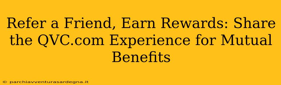 Refer a Friend, Earn Rewards: Share the QVC.com Experience for Mutual Benefits