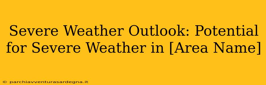 Severe Weather Outlook: Potential for Severe Weather in [Area Name]