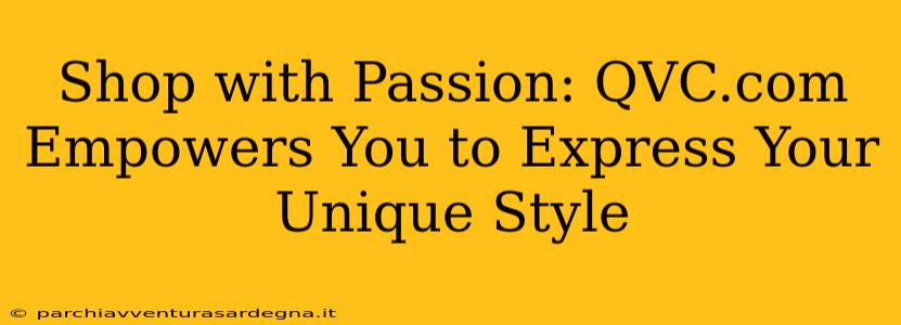 Shop with Passion: QVC.com Empowers You to Express Your Unique Style