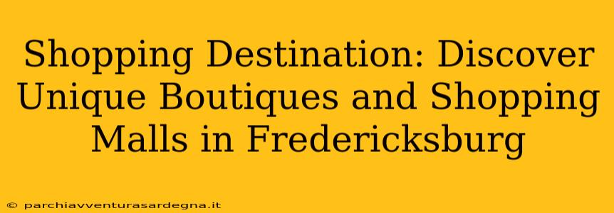 Shopping Destination: Discover Unique Boutiques and Shopping Malls in Fredericksburg