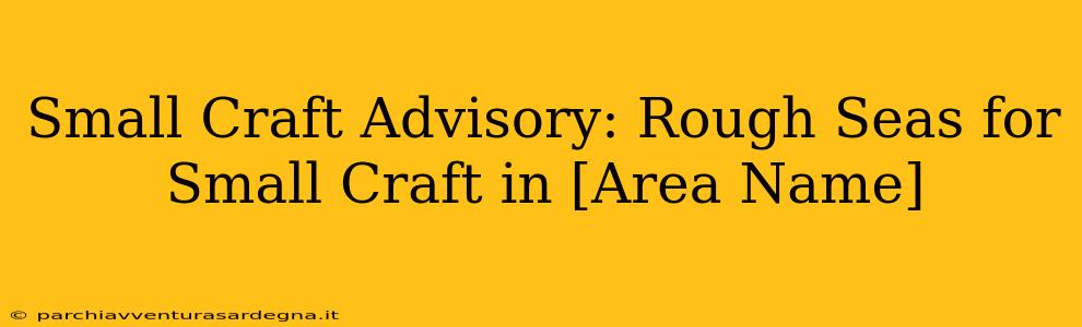 Small Craft Advisory: Rough Seas for Small Craft in [Area Name]