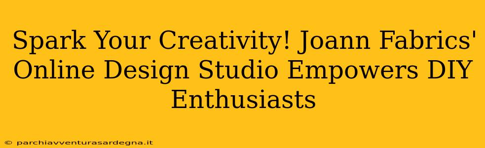 Spark Your Creativity! Joann Fabrics' Online Design Studio Empowers DIY Enthusiasts