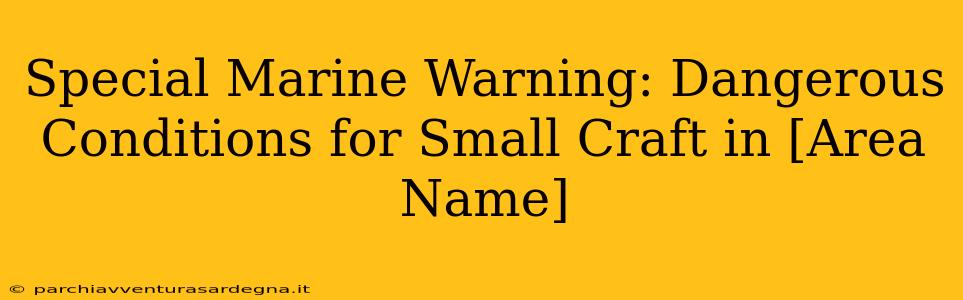 Special Marine Warning: Dangerous Conditions for Small Craft in [Area Name]