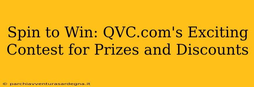 Spin to Win: QVC.com's Exciting Contest for Prizes and Discounts