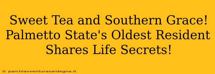 Sweet Tea and Southern Grace! Palmetto State's Oldest Resident Shares Life Secrets!