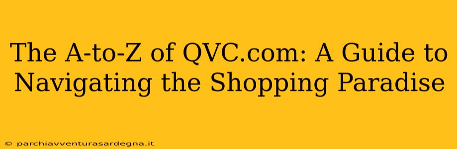 The A-to-Z of QVC.com: A Guide to Navigating the Shopping Paradise