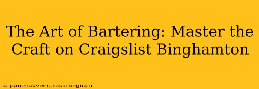 The Art of Bartering: Master the Craft on Craigslist Binghamton