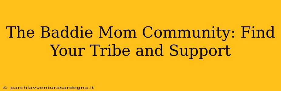 The Baddie Mom Community: Find Your Tribe and Support