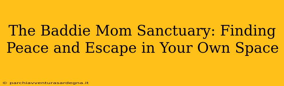 The Baddie Mom Sanctuary: Finding Peace and Escape in Your Own Space