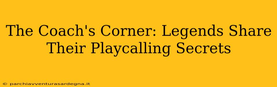 The Coach's Corner: Legends Share Their Playcalling Secrets