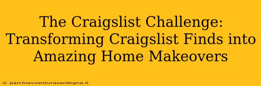 The Craigslist Challenge: Transforming Craigslist Finds into Amazing Home Makeovers