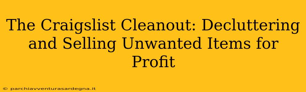 The Craigslist Cleanout: Decluttering and Selling Unwanted Items for Profit