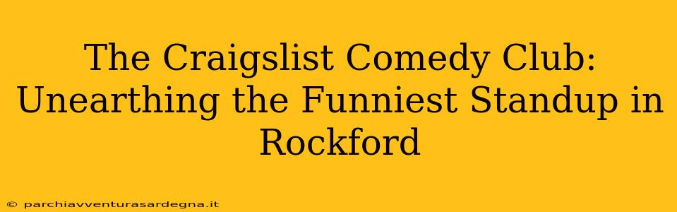 The Craigslist Comedy Club: Unearthing the Funniest Standup in Rockford