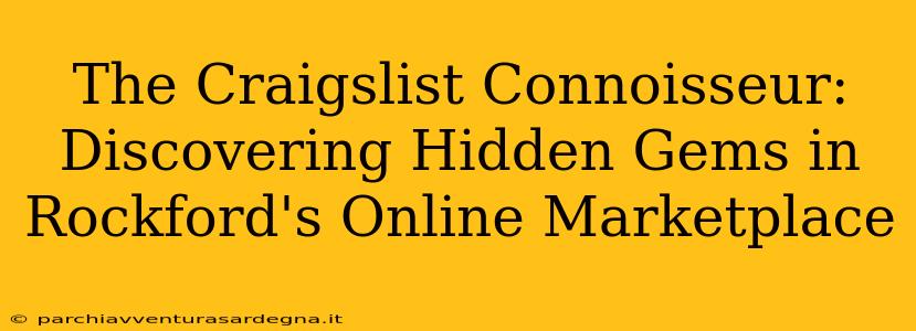 The Craigslist Connoisseur: Discovering Hidden Gems in Rockford's Online Marketplace