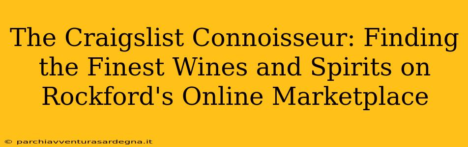 The Craigslist Connoisseur: Finding the Finest Wines and Spirits on Rockford's Online Marketplace