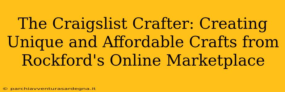 The Craigslist Crafter: Creating Unique and Affordable Crafts from Rockford's Online Marketplace