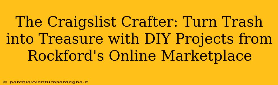 The Craigslist Crafter: Turn Trash into Treasure with DIY Projects from Rockford's Online Marketplace