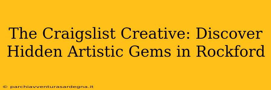 The Craigslist Creative: Discover Hidden Artistic Gems in Rockford