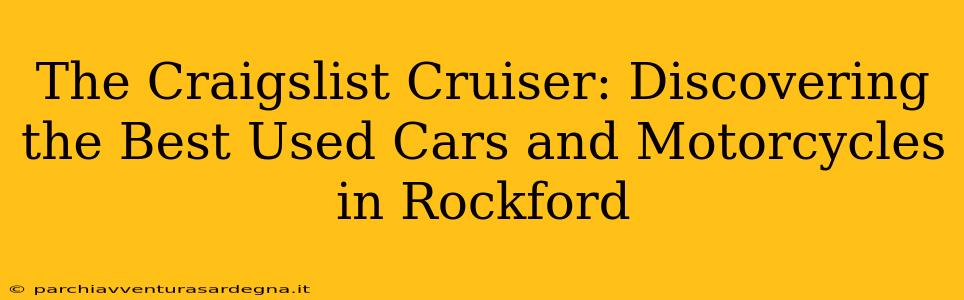 The Craigslist Cruiser: Discovering the Best Used Cars and Motorcycles in Rockford