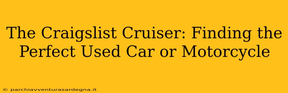 The Craigslist Cruiser: Finding the Perfect Used Car or Motorcycle