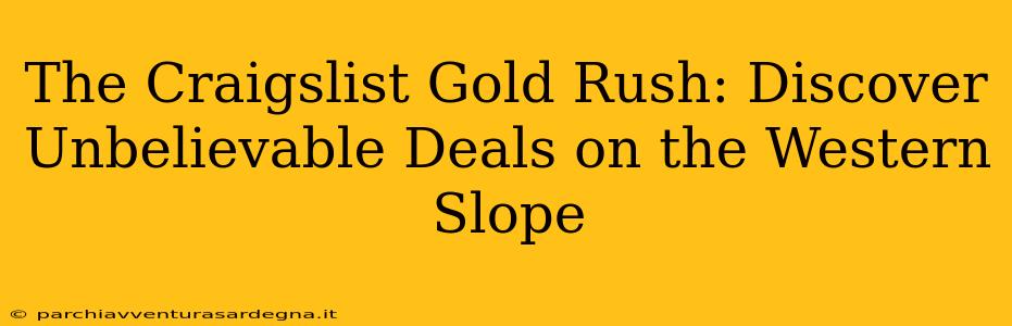 The Craigslist Gold Rush: Discover Unbelievable Deals on the Western Slope