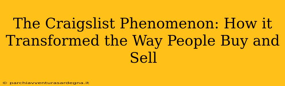 The Craigslist Phenomenon: How it Transformed the Way People Buy and Sell