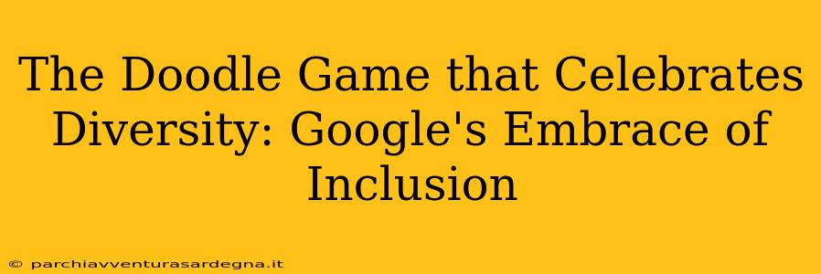 The Doodle Game that Celebrates Diversity: Google's Embrace of Inclusion