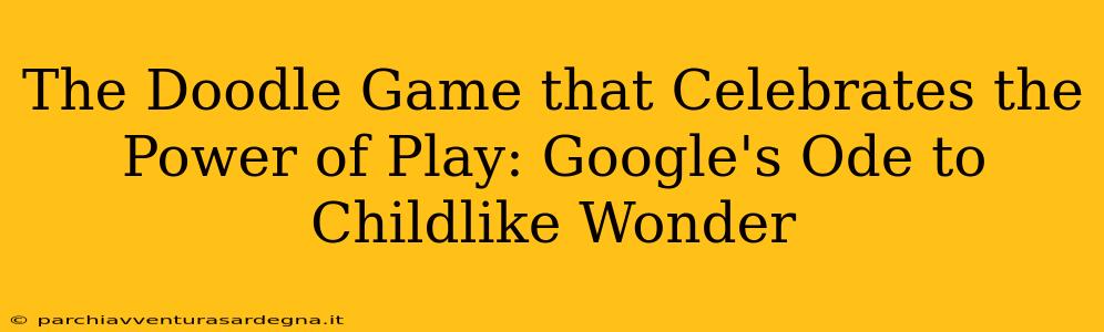 The Doodle Game that Celebrates the Power of Play: Google's Ode to Childlike Wonder