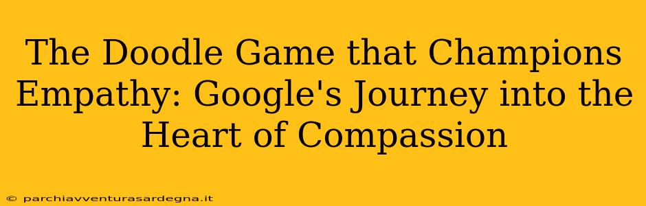 The Doodle Game that Champions Empathy: Google's Journey into the Heart of Compassion