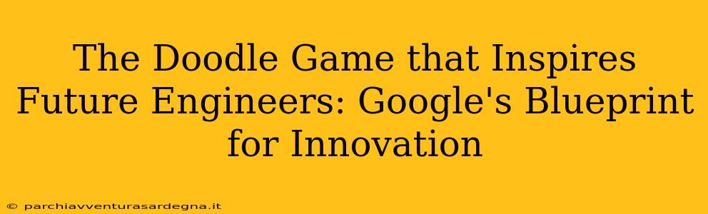 The Doodle Game that Inspires Future Engineers: Google's Blueprint for Innovation