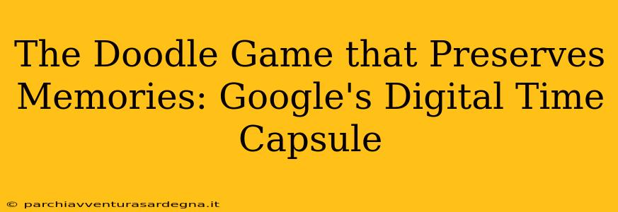 The Doodle Game that Preserves Memories: Google's Digital Time Capsule