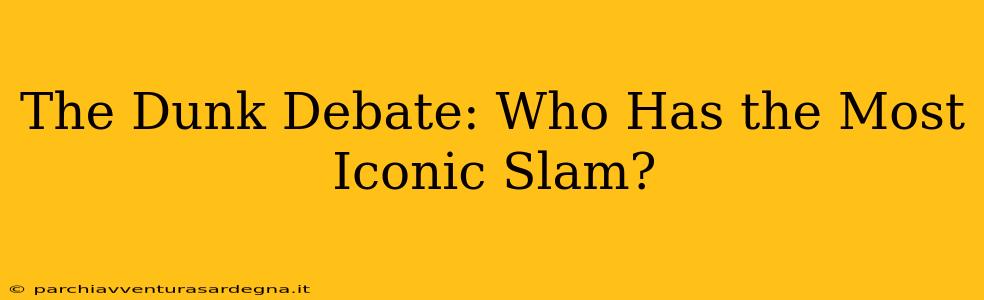 The Dunk Debate: Who Has the Most Iconic Slam?