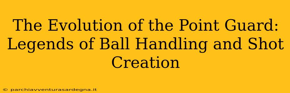 The Evolution of the Point Guard: Legends of Ball Handling and Shot Creation