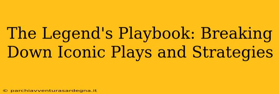 The Legend's Playbook: Breaking Down Iconic Plays and Strategies