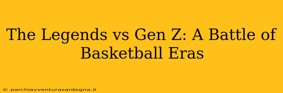 The Legends vs Gen Z: A Battle of Basketball Eras