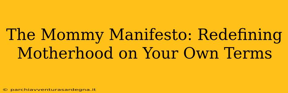 The Mommy Manifesto: Redefining Motherhood on Your Own Terms