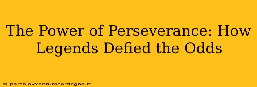 The Power of Perseverance: How Legends Defied the Odds